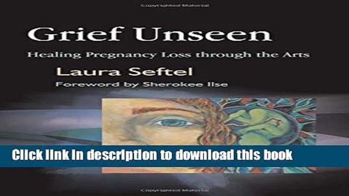 Ebook Grief Unseen: Healing Pregnancy Loss through the Arts Full Online