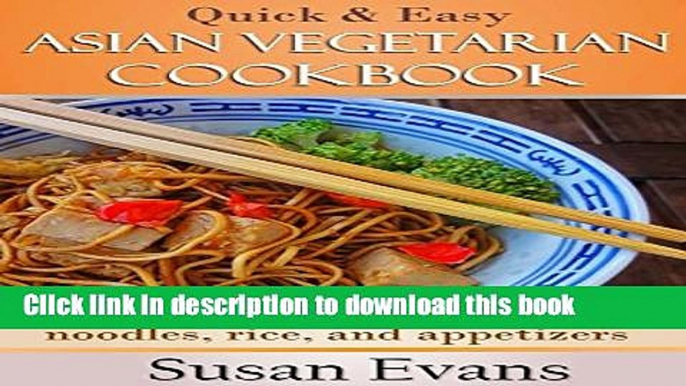 [Read PDF] Quick   Easy Asian Vegetarian Cookbook: Over 50 recipes for stir fries, rice, noodles,