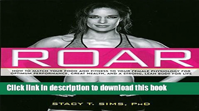 Ebook ROAR: How to Match Your Food and Fitness to Your Unique Female Physiology for Optimum