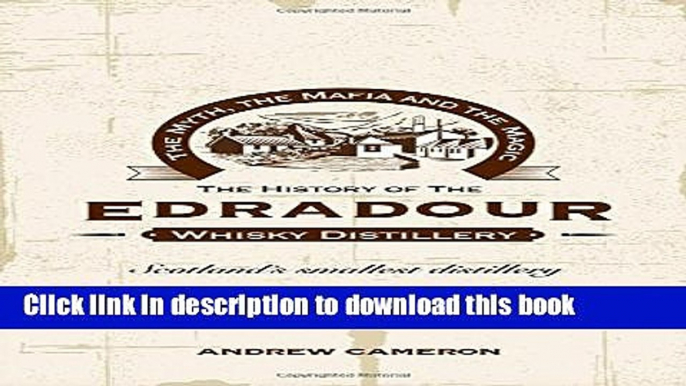 [Read PDF] The Myth, the Mafia and the Magic: The History of the Edradour Whisky Distillery Ebook