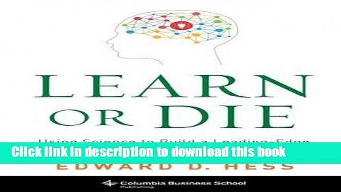 [Read PDF] Learn or Die: Using Science to Build a Leading-Edge Learning Organization Ebook Free