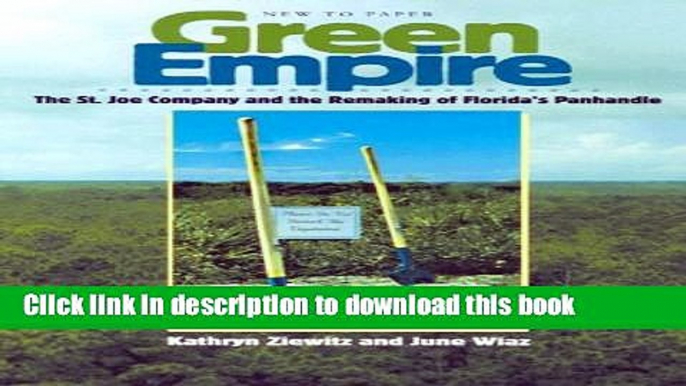 Ebook Green Empire: The St. Joe Company and the Remaking of Florida s Panhandle Full Online