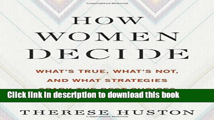 Ebook How Women Decide: What s True, What s Not, and What Strategies Spark the Best Choices Free