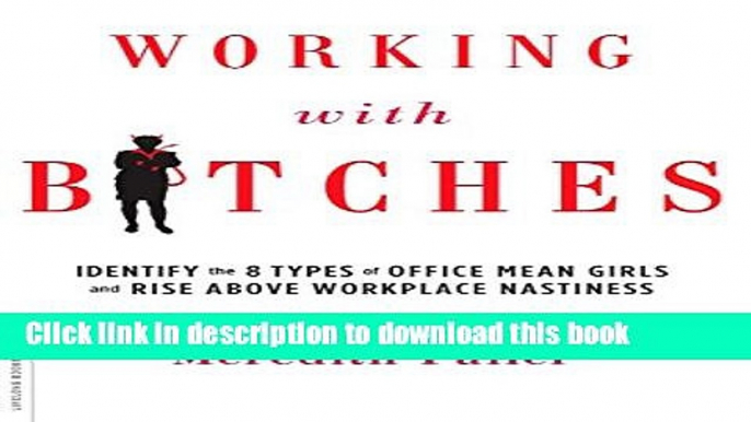 Books Working with Bitches: Identify the Eight Types of Office Mean Girls and Rise Above Workplace