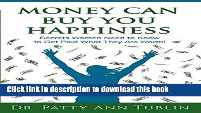 Books Money Can Buy You Happiness: Secrets Women Need to Know To Get Paid What They Are Worth!