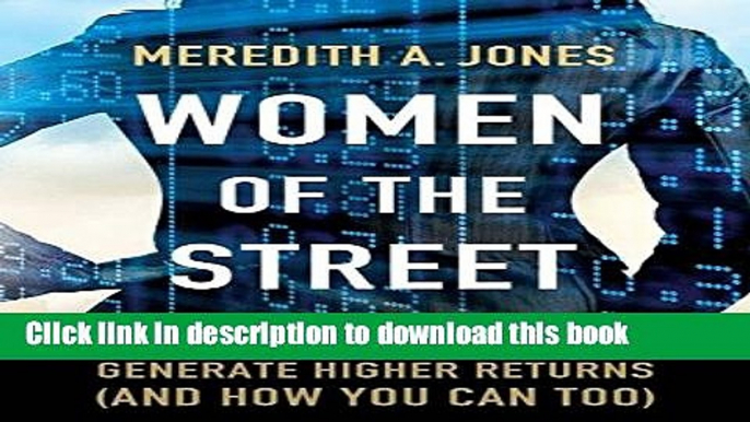 Books Women of The Street: Why Female Money Managers Generate Higher Returns (and How You Can Too)