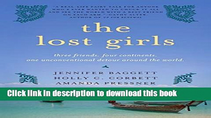 Ebook The Lost Girls: Three Friends. Four Continents. One Unconventional Detour Around the World.