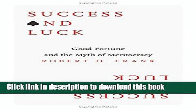 [Read PDF] Success and Luck: Good Fortune and the Myth of Meritocracy Ebook Online