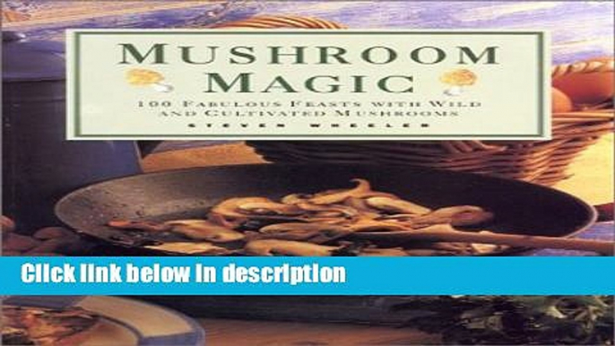 Books Mushroom Magic: 100 Fabulous Feasts with Wild and Cultivated Mushrooms Free Online