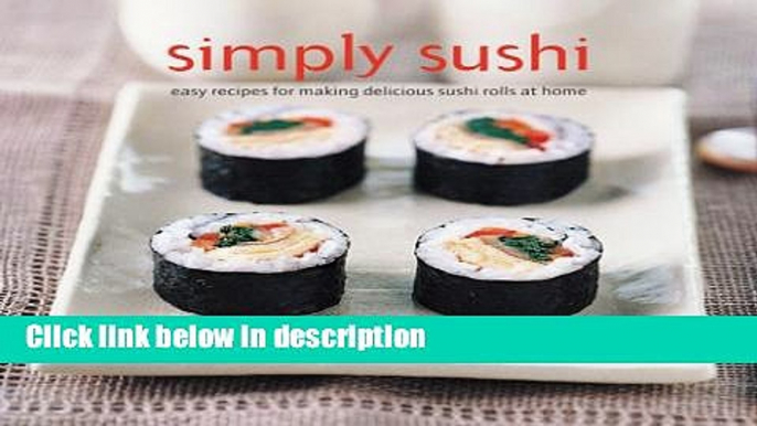 Books Simply Sushi: Easy Recipes for Making Delicious Sushi Rolls at Home Full Online