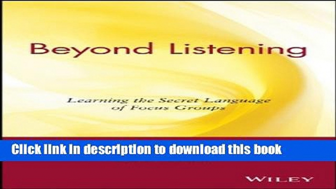 Books Beyond Listening: Learning the Secret Language of Focus Groups Full Online