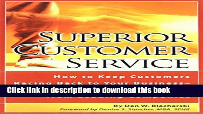 Ebook Superior Customer Service: How to Keep Customers Racing Back To Your Business--Time Tested