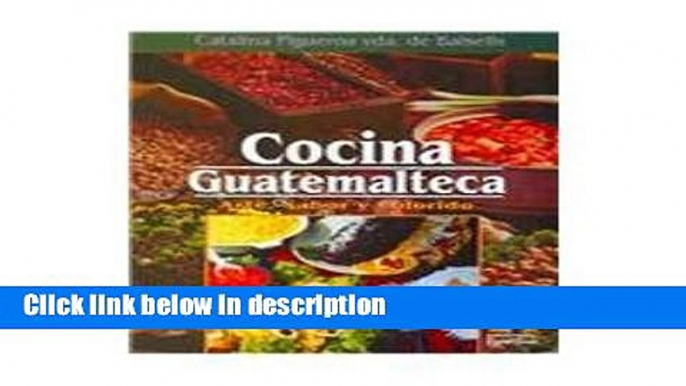 Ebook Cocina Guatemalteca/ Guatemalan Cuisine: Arte, Sabor Y Colorido (Spanish Edition) Full Online