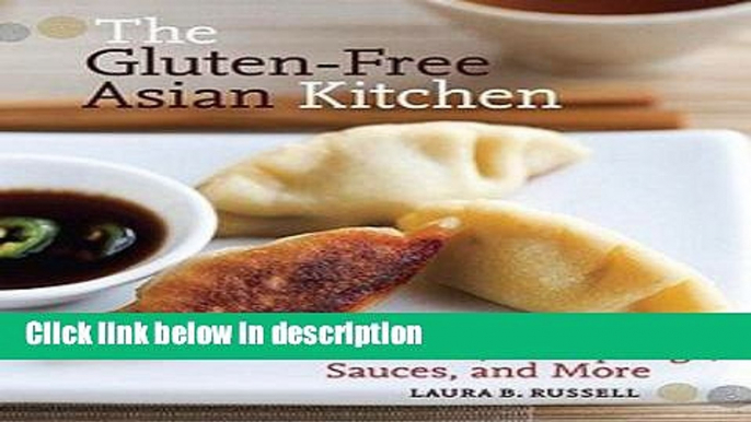 Ebook The Gluten-Free Asian Kitchen : Recipes for Noodles, Dumplings, Sauces, and More