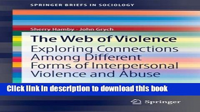 The Web of Violence: Exploring Connections Among Different Forms of Interpersonal Violence and