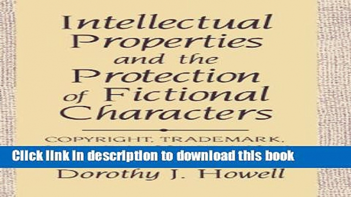 Books Intellectual Properties and the Protection of Fictional Characters: Copyright, Trademark, or