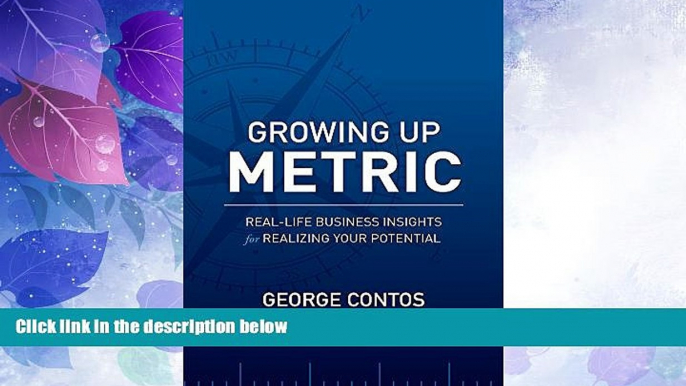 READ book  Growing Up Metric: Real-Life Business Insights for Realizing Your Potential  Full Free