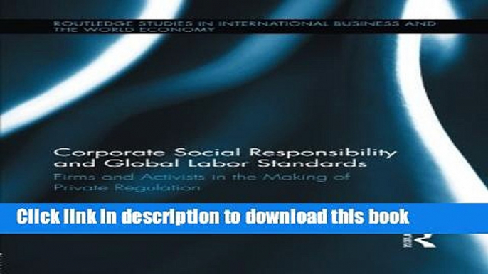 Download  Corporate Social Responsibility and Global Labor Standards: Firms and Activists in the