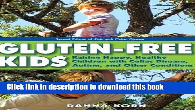 [Read PDF] Gluten-Free Kids: Raising Happy, Healthy Children with Celiac Disease, Autism, and