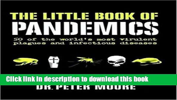 Books Little Book of Pandemics: 50 of the World s Most Virulent Plagues and Infectious Diseases