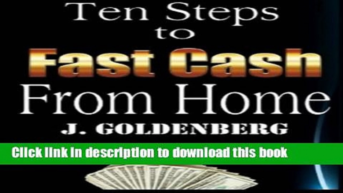 Books Ten Steps to Fast Cash from Home: Tried and Tested: Easy Methods to Pull in Extra Money (The