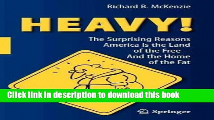 Ebook Heavy! The Surprising Reasons America Is the Land of the Free - And the Home of the Fat Free