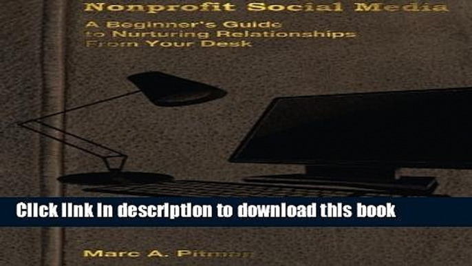 Books Nonprofit Social Media: A beginner s guide to nurturing relationships from your desk Free