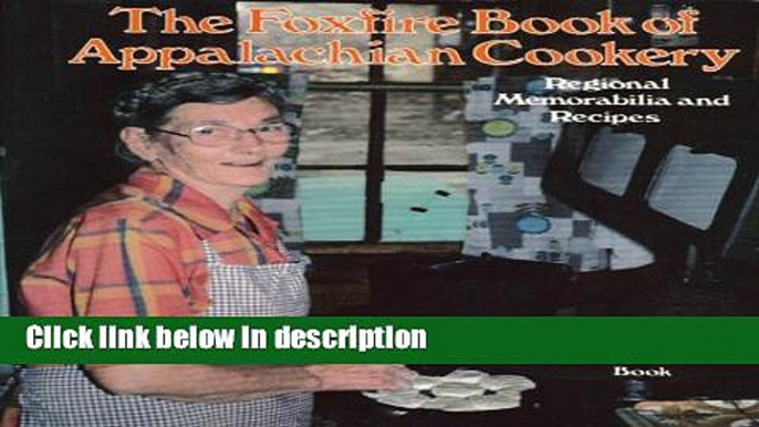 Books The Foxfire book of Appalachian cookery: Regional memorabilia and recipes Full Online