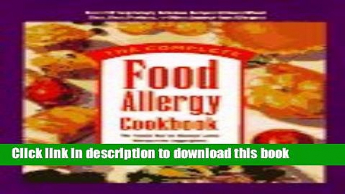 Download  The Complete Food Allergy Cookbook: The Foods You ve Always Loved Without the