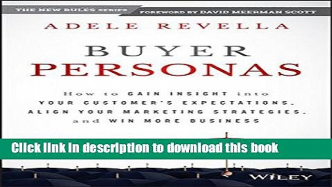 Books Buyer Personas: How to Gain Insight into your Customer s Expectations, Align your Marketing