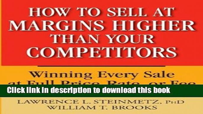 Books How to Sell at Margins Higher Than Your Competitors : Winning Every Sale at Full Price,