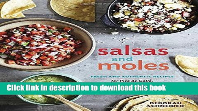 Ebook Salsas and Moles: Fresh and Authentic Recipes for Pico de Gallo, Mole Poblano, Chimichurri,