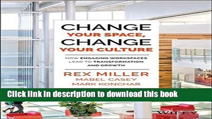 Books Change Your Space, Change Your Culture: How Engaging Workspaces Lead to Transformation and