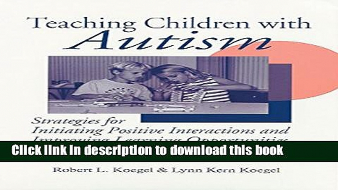 Ebook Teaching Children With Autism: Strategies For Initiating Positive Interactions and Improving