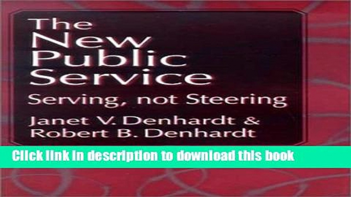 Ebook New Public Service, The: Serving, Not Steering Free Online