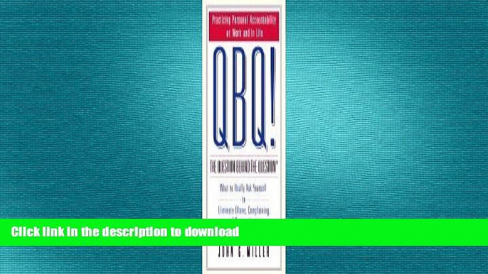 READ THE NEW BOOK QBQ! the Question Behind the Question: Practicing Personal Accountability at