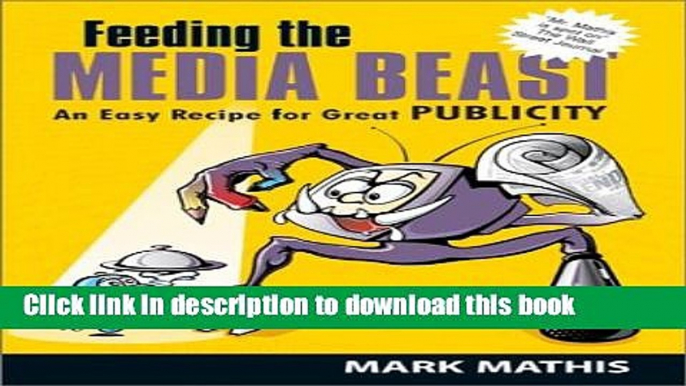 Ebook Feeding the Media Beast: An Easy Recipe for Great Publicity Full Online