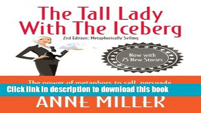 Books The Tall Lady With the Iceberg: The Power of Metaphor to Sell, Persuade   Explain Anything