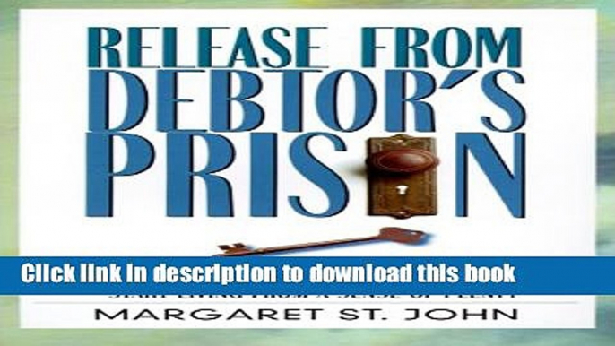 Ebook Release from Debtor s Prison: Achieving Financial Freedom: A Proven Formula for Changing the