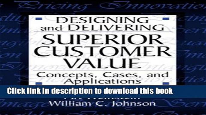 Books Designing and Delivering Superior Customer Value:  Concepts, Cases, and Applications Free