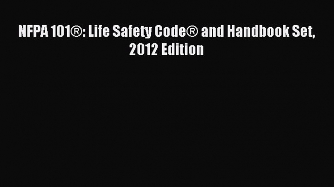 [PDF] NFPA 101®: Life Safety Code® and Handbook Set 2012 Edition Read Online