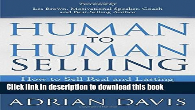 Ebook Human to Human Selling: How to Sell Real and Lasting Value in an Increasingly Digital and