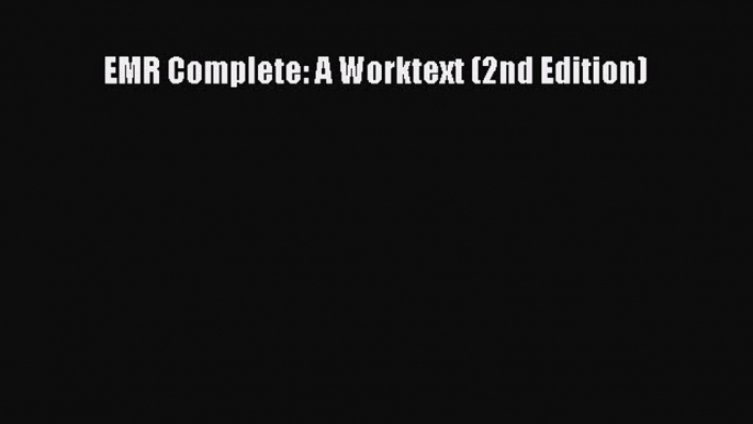 [PDF] EMR Complete: A Worktext (2nd Edition) Read Full Ebook