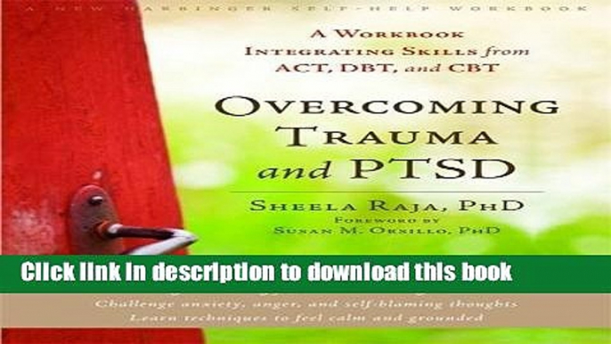 Download Overcoming Trauma and PTSD: A Workbook Integrating Skills from ACT, DBT, and CBT Book