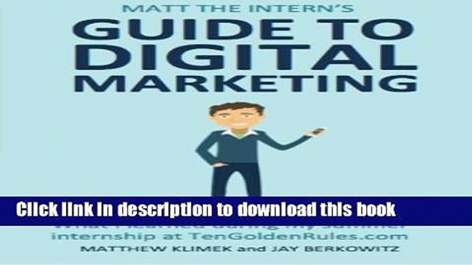 [Read PDF] Matt The Intern s GUIDE TO DIGITAL MARKETING Ebook Free