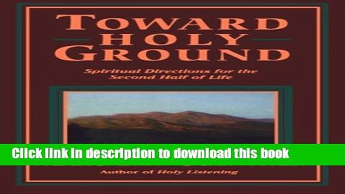 Books Toward Holy Ground: Spiritual Directions for the Second Half of Life Full Online