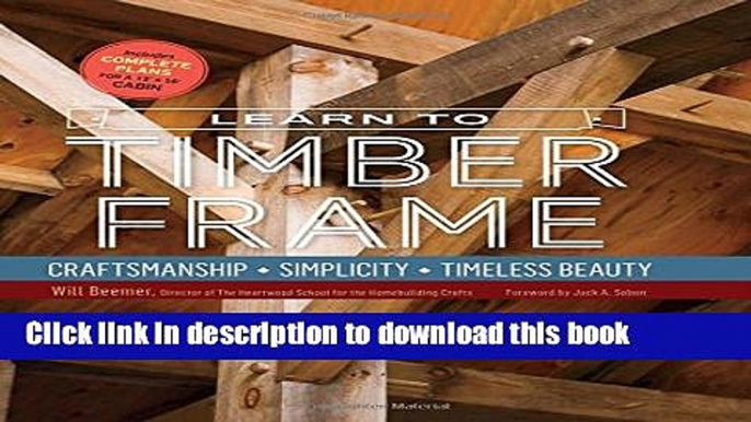 [Best] Learn to Timber Frame: Craftsmanship, Simplicity, Timeless Beauty Online Ebook