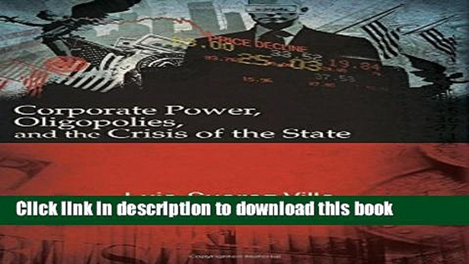 [Popular Books] Corporate Power, Oligopolies, and the Crisis of the State Full Online