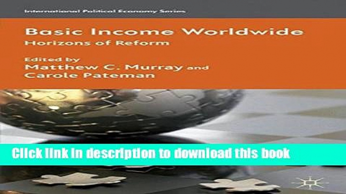 [Popular Books] Basic Income Worldwide: Horizons of Reform (International Political Economy