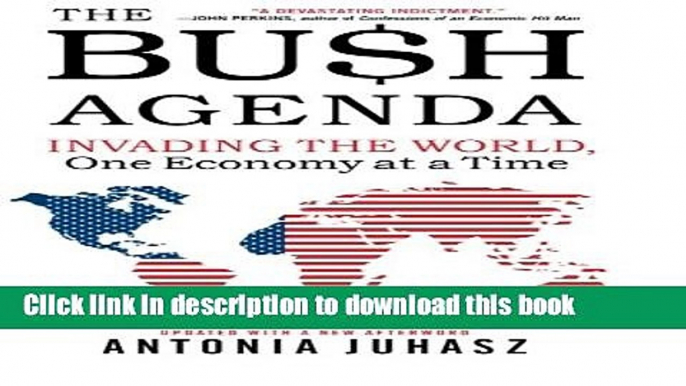 [PDF] The Bush Agenda: Invading the World, One Economy at a Time Download Online